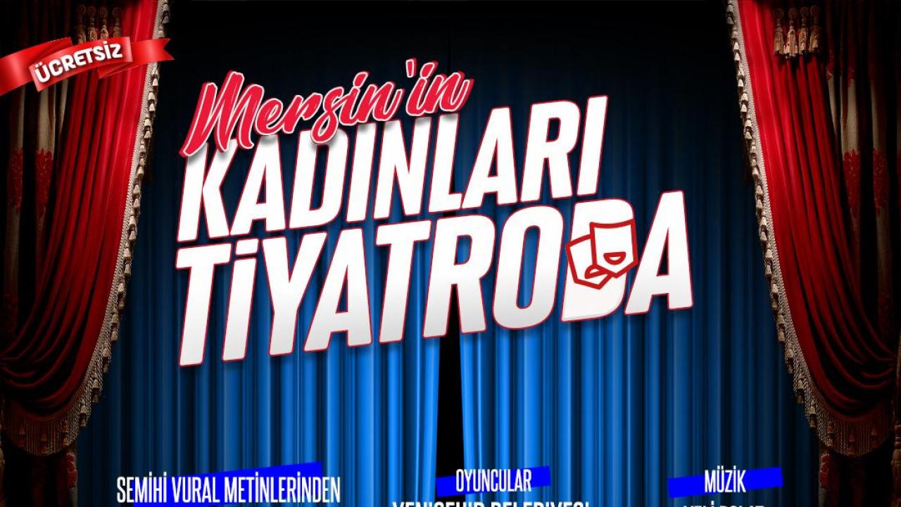 Mersin’in Kadınları Tiyatro’da izleyicisi ile buluşuyor 