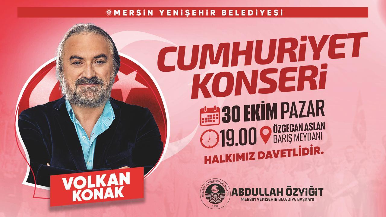 Yenişehir Belediyesi Volkan Konak’ı Mersinlilerle buluşturuyor Cumhuriyet’in 99’uncu yılı Yenişehir’de Volkan Konak konseriyle kutlanacak Mersin Yenişehir Belediyesi,29 Ekim Cumhuriyet Bayramı’nın 99.yılını Cumhuriyet Konseri ile kutlayacak. Yenişehir Belediyesi kutlamalar kapsamında sevilen sanatçı Volkan Konak’ı 30 Ekim Pazar günü saat 19.00’daÖzgecan Aslan Barış Meydanı’nda Mersinlilerle buluşturacak.  Mersin Yenişehir Belediye Başkanı Abdullah Özyiğit,  29 Ekim Cumhuriyet Bayramı’nın 99.yılı kutlamaları